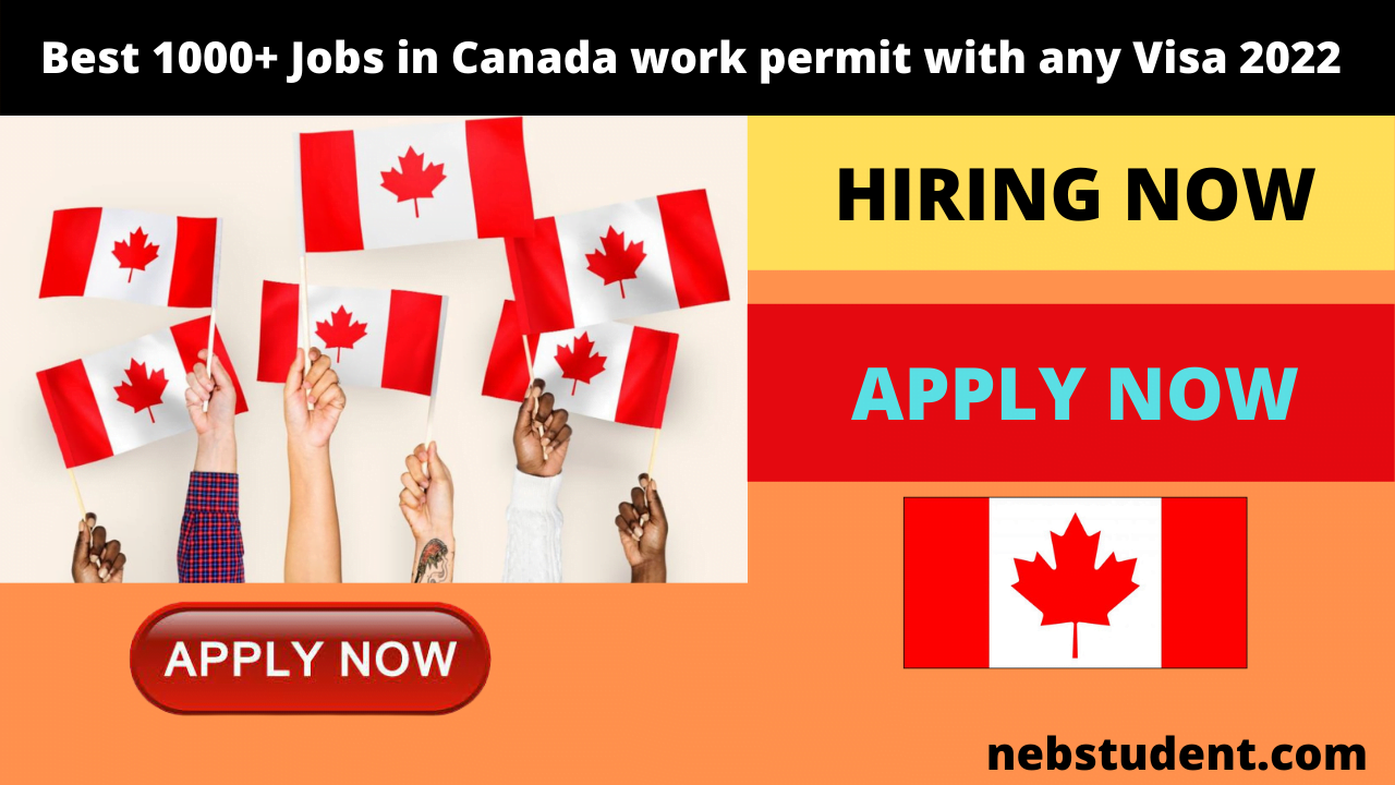 Best 1000+ Jobs in Canada work permit with any Visa 2022