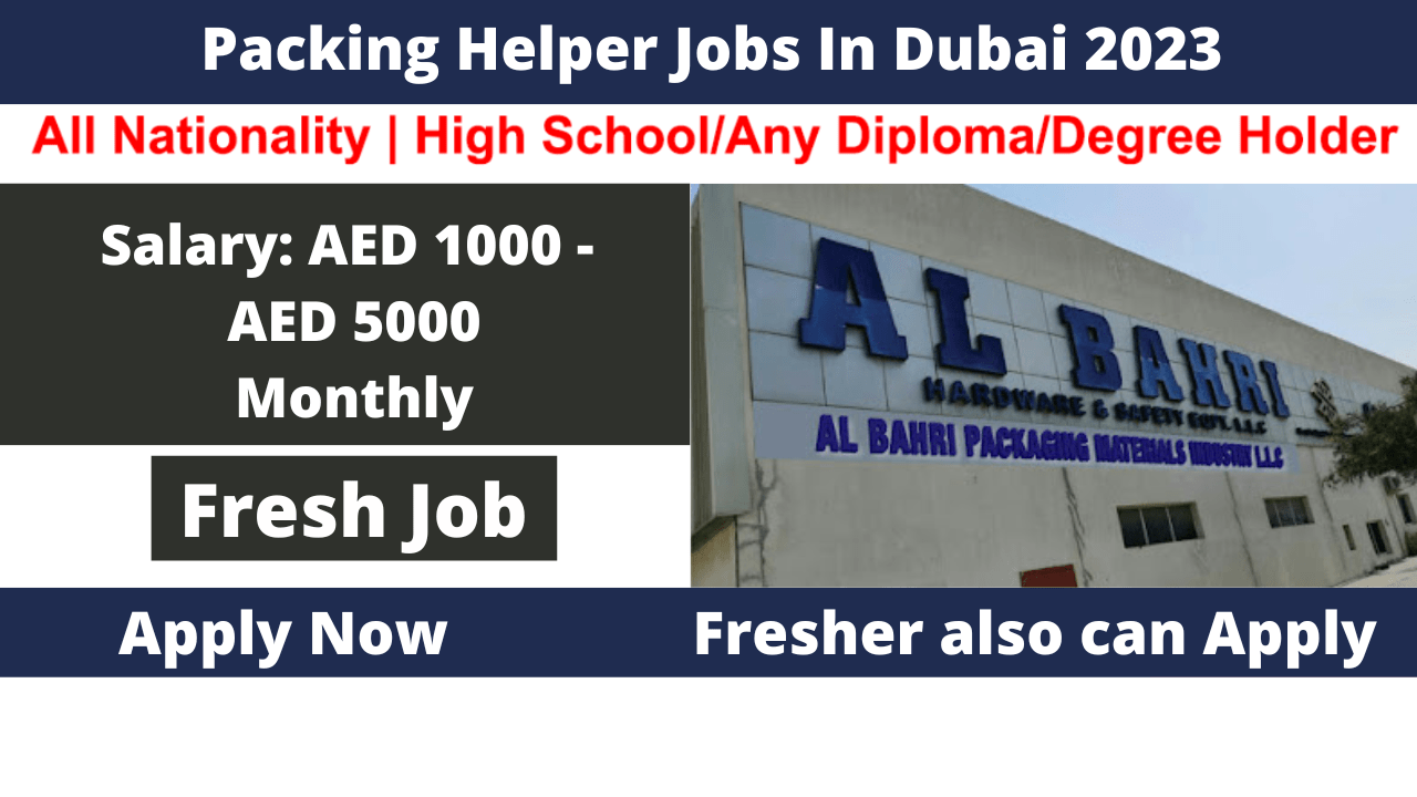Packing Helper Jobs In Dubai 2023