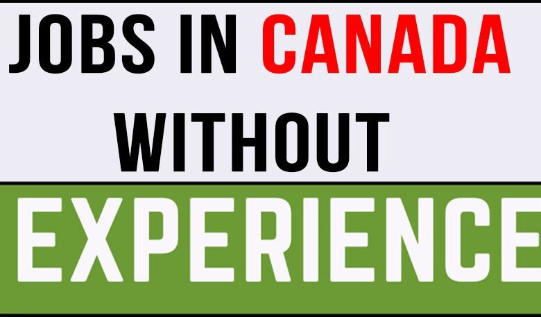 Jobs in Canada for Foreigners without Experience