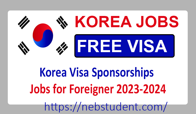Korea Visa Sponsorships Jobs for Foreigner 2023-2024