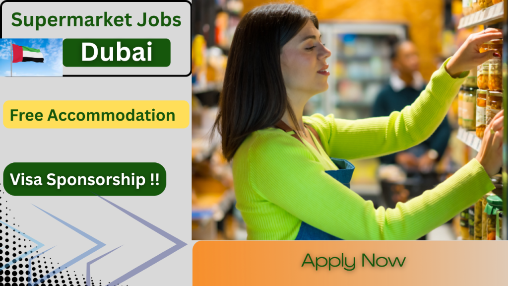 Supermarket Jobs in Dubai 2026 – Free Accommodation, Visa Sponsorship & Immediate Hiring